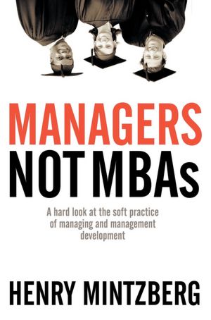 Textbook downloads Managers Not MBAs: A Hard Look at the Soft Practice of Managing and Management Development