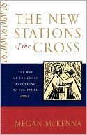 The New Stations of the Cross: The Way of the Cross According to Scripture