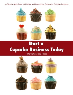 Start a Cupcake Business Today: How to Start and Run a Successful Cupcake Business