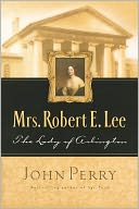 Mrs. Robert E. Lee: The Lady of Arlington