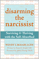 Disarming the Narcissist: Surviving and Thriving with the Self-Absorbed