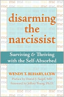Disarming the Narcissist: Surviving and Thriving with the Self-Absorbed