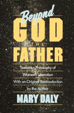 Beyond God the Father: Toward a Philosophy of Women's Liberation