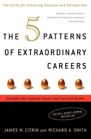 The 5 Patterns of Extraordinary Careers: The Guide for Achieving Success and Satisfaction