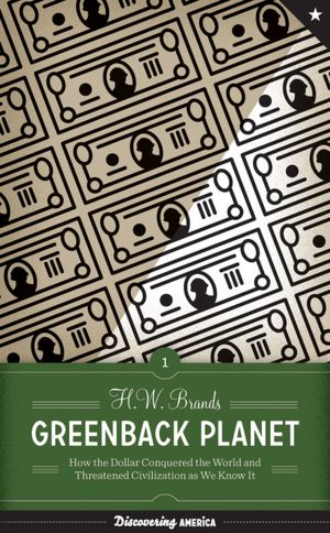Greenback Planet: How the Dollar Conquered the World and Threatened Civilization as We Know It