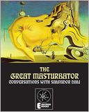The Great Masturbator: Conversations With Salvador Dali