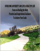 Overcome Adversity and Live a Healthy Life - Focus on Healing the Body - Practical and Inspirational Guidance by Patricia Grace: NOOK Book Cover
