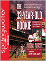 The 33-Year-Old Rookie: How I Finally Made It to the Big Leagues After Eleven Years in the Minors