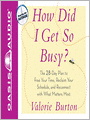 How Did I Get So Busy?: The 28-Day Plan to Free Your Time, Reclaim Your Schedule, and Reconnect with What Matters Most