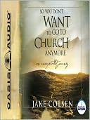 So You Don't Want to Go to Church Anymore: An Unexpected Journey