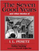 The Seven Good Years: And Other Stories of I.L. Peretz