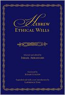 Hebrew Ethical Wills: Selected and Edited by Israel Abrahams, Volumes I & II
