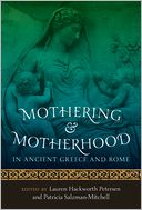 Mothering and Motherhood in Ancient Greece and Rome