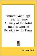 Vincent Van Gogh 1853 To 1890