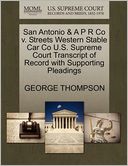 San Antonio & A P R Co V. Streets Western Stable Car Co U.S. Supreme Court Transcript Of Record With Supporting Pleadings