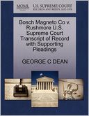 Bosch Magneto Co V. Rushmore U.S. Supreme Court Transcript Of Record With Supporting Pleadings by George C Dean: Book Cover