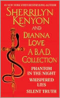 Sherrilyn Kenyon and Dianna Love - A B.A.D. Collection: Phantom in the Night, Whispered Lies, Silent Truth and an excerpt from Alterant