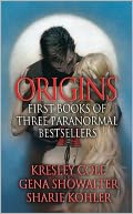 Origins: First Books of Three Paranormal Bestsellers: Cole, Showalter, Kohler: A Hunger Like No Other, Awaken Me Darkly, Marked by Moonlight, with excerpts from their three latest novels!