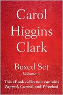 Carol Higgins Clark Boxed Set - Volume 1: This eBook collection contains Zapped, Cursed, and Wrecked.