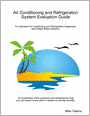 Air Conditioning and Refrigeration System Evaluation Guide: For Standard Air Conditioning and Refrigeration Equipment, and Chilled Water Systems.