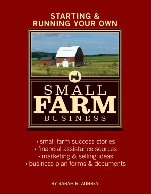 Starting and Running Your Own Small Farm Business