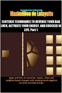 Esoteric Techniques to Reverse Your Bad Luck, Activate Your Energy, and Succeed in Life: Part I