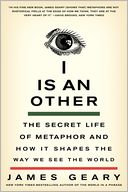 I Is an Other: The Secret Life of Metaphor and How It Shapes the Way We See the World