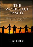 The Workplace Family: A Framework for Getting the Best from Your Employees