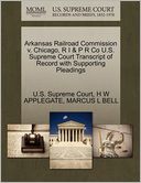 Arkansas Railroad Commission v. Chicago, R I & P R Co U.S. Supreme Court Transcript of Record with Supporting Pleadings