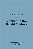 Youth and the Bright Medusa (Barnes & Noble Digital Library)