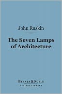 The Seven Lamps of Architecture (Barnes & Noble Digital Library)