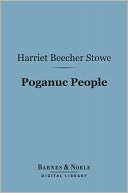 Poganuc People (Barnes & Noble Digital Library): Their Loves and Lives