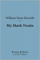 My Mark Twain (Barnes & Noble Digital Library): Reminiscences and Criticisms