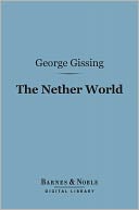 The Nether World (Barnes & Noble Digital Library): A Novel