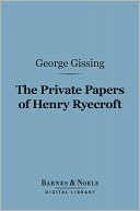 The Private Papers of Henry Ryecroft (Barnes & Noble Digital Library)