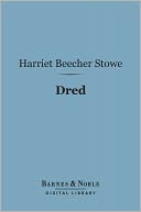 Dred (Barnes & Noble Digital Library): A Tale of the Great Dismal Swamp