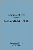 In the Midst of Life: Tales of Soldiers and Civilians (Barnes & Noble Digital Library)
