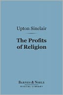 The Profits of Religion (Barnes & Noble Digital Library): An Essay in Economic Interpretation