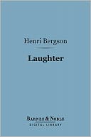 Laughter (Barnes & Noble Digital Library): An Essay on the Meaning of the Comic