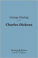 Charles Dickens: A Critical Study (Barnes & Noble Digital Library)
