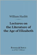 Lectures on the Literature of the Age of Elizabeth (Barnes & Noble Digital Library)