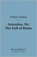 Antonina, Or the Fall of Rome (Barnes & Noble Digital Library)