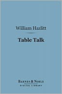 Table Talk (Barnes & Noble Digital Library): Or Original Essays