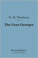 The Four Georges (Barnes & Noble Digital Library)