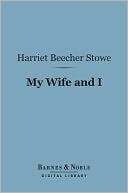 My Wife and I (Barnes & Noble Digital Library): Or, Harry Henderson's History