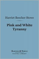 Pink and White Tyranny (Barnes & Noble Digital Library): A Society Novel