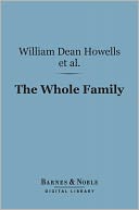 The Whole Family (Barnes & Noble Digital Library): A Novel by Twelve Authors