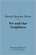 We and Our Neighbors (Barnes & Noble Digital Library): The Records of an Unfashionable Street