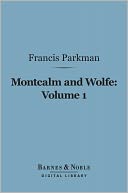 Montcalm and Wolfe, Volume I (Barnes & Noble Digital Library)