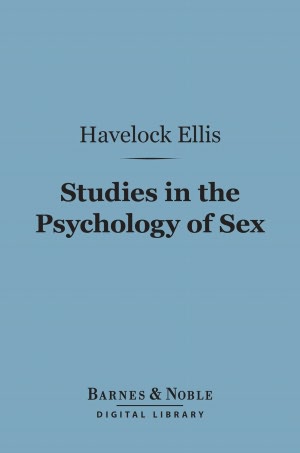 Studies in the Psychology of Sex : The Evolution of Modesty, the Phenomena of Sexual Periodicity, Auto-Eroticism